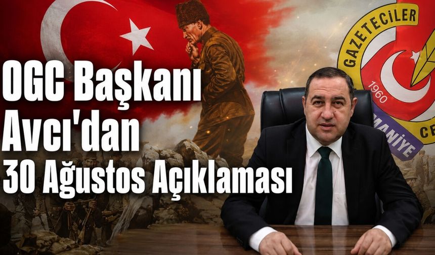 OGC Başkanı İsrafil Avcı’dan 30 Ağustos Zafer Bayramı Mesajı