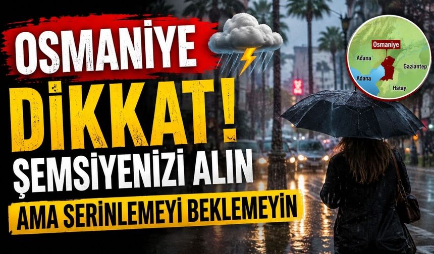 Osmaniye Dikkat! Şemsiyenizi Alın Ama Serinlemeyi Beklemeyin