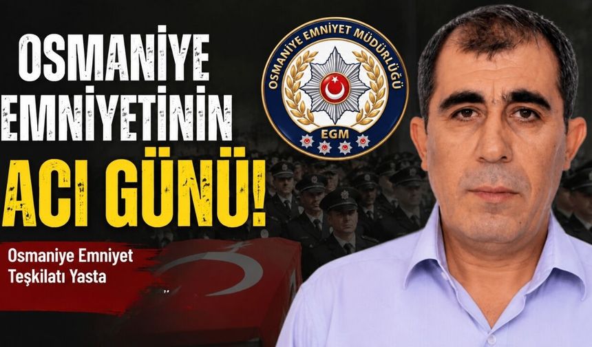 Osmaniye Emniyetinin Acı Günü!
