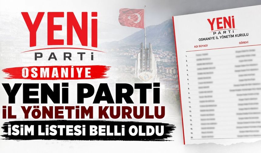 Osmaniye Yeni Parti İl Yönetim Kurulu İsim Listesi Belli Oldu