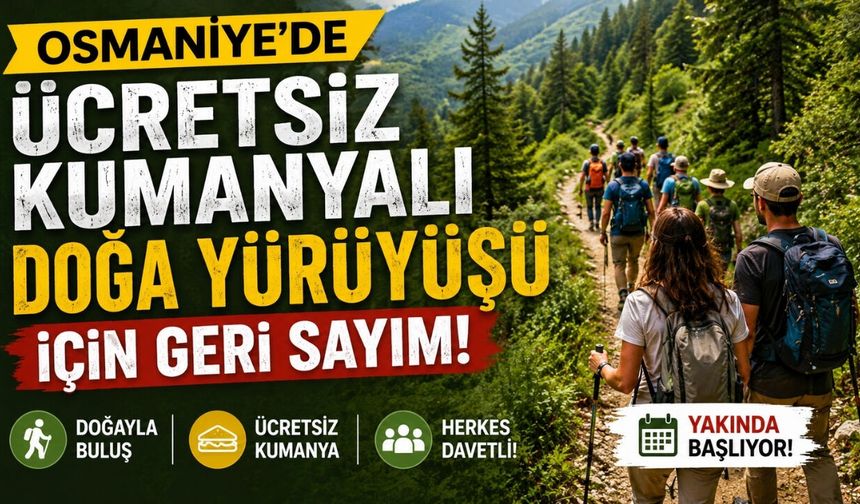 Osmaniye'de Ücretsiz Kumanyalı Doğa Yürüyüşü İçin Geri Sayım!
