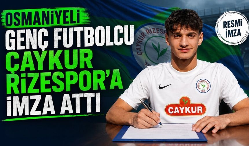 Osmaniyeli Genç Futbolcu Çaykur Rizespor’a İmza Attı