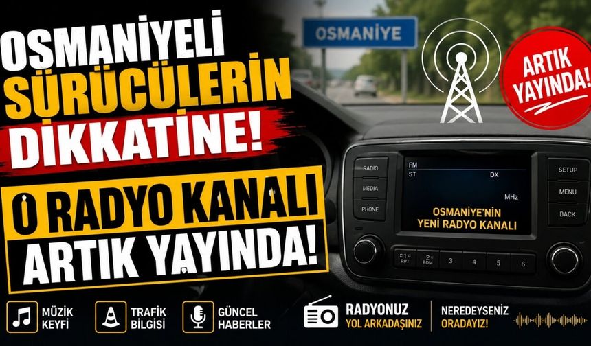 Osmaniyeli Sürücülerin Dikkatine! O Radyo Kanalı Artık Yayında