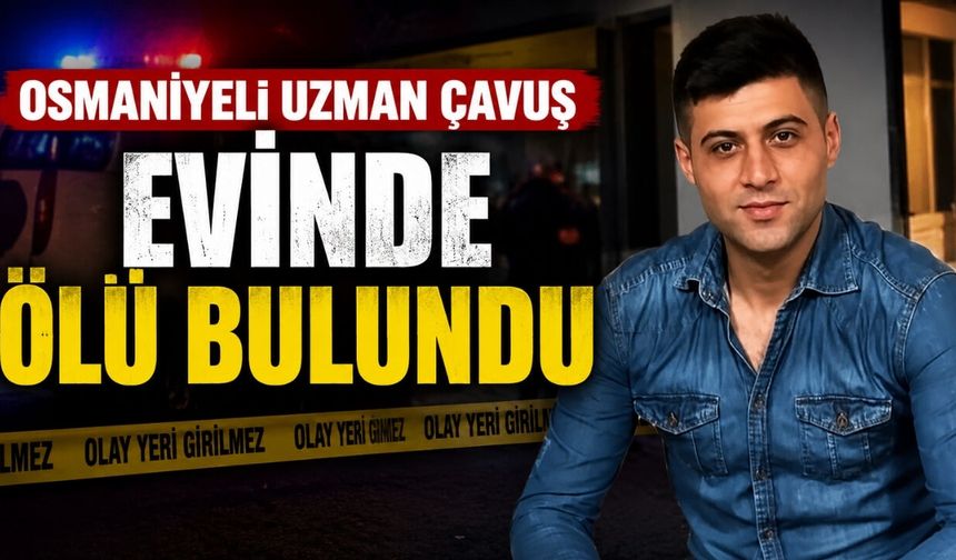 Osmaniyeli Uzman Çavuş Evinde Ölü Bulundu