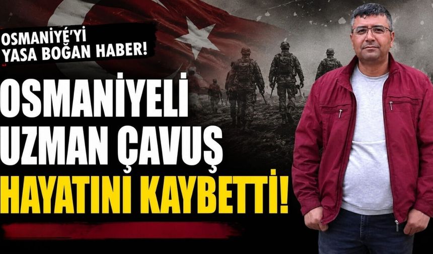 Osmaniyeli Uzman Çavuş Hayatını Kaybetti!
