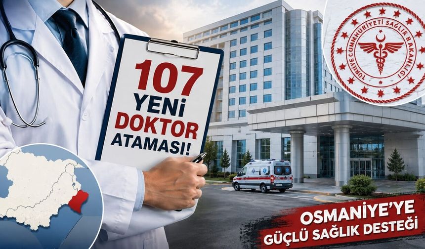 Sağlık Bakanlığı'ndan Osmaniye’ye 107 Yeni Doktor Ataması! İşte Kadro Dağılımı