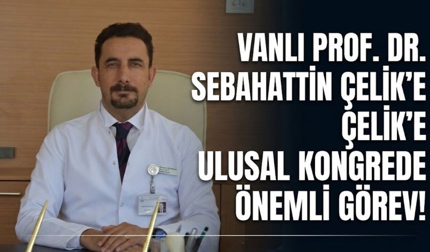 Vanlı Prof. Dr. Sebahattin Çelik’e Ulusal Kongrede Önemli Görev!