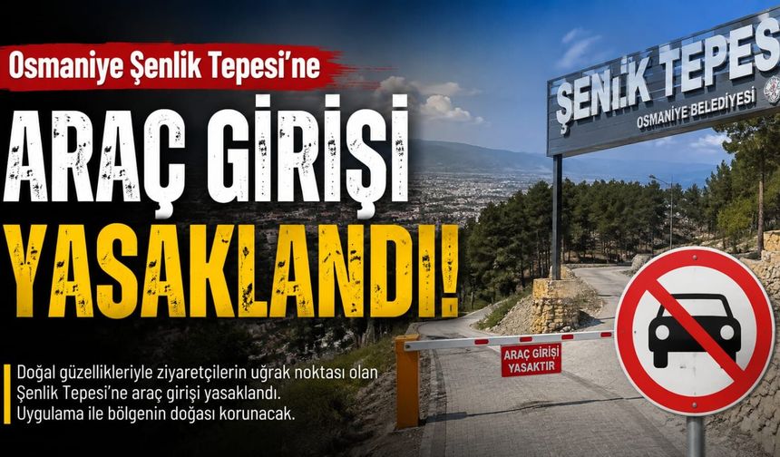 Osmaniye Şenlik Tepesi'ne Araç Girişi Yasaklandı!
