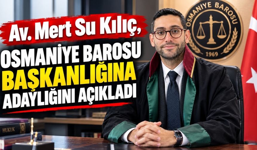 Av. Mert Su Kılıç, Osmaniye Barosu Başkanlığına Adaylığını Açıkladı