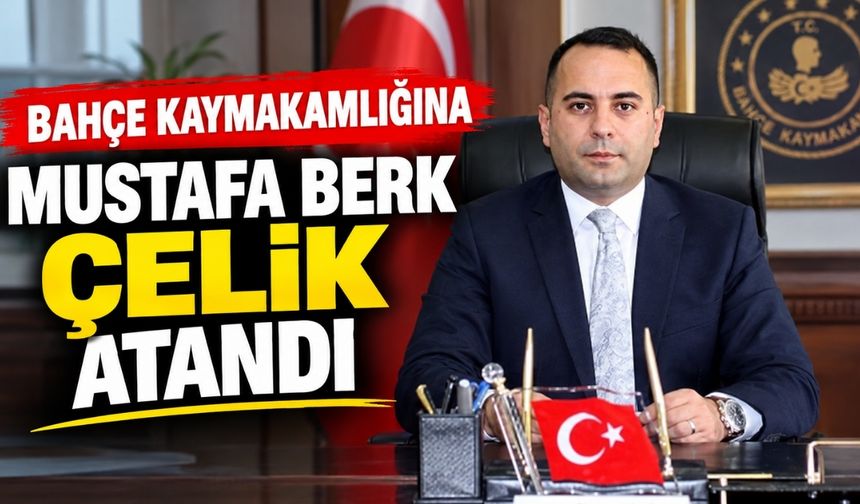 Bahçe Kaymakamlığına Mustafa Berk Çelik Atandı