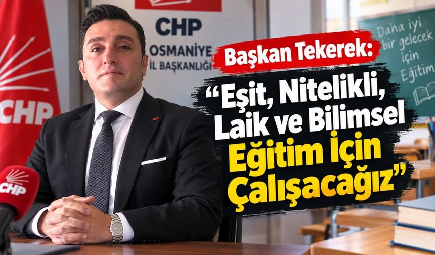 CHP Osmaniye İl Başkanı Tekerek'ten Dikkat Çeken 'Eğitim' Mesajı