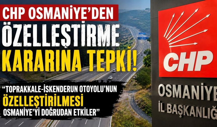 CHP Osmaniye'den Özelleştirme Kararına Tepki