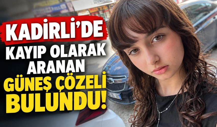 Kadirli’de Kayıp Olarak Aranan Güneş Çözeli Bulundu!