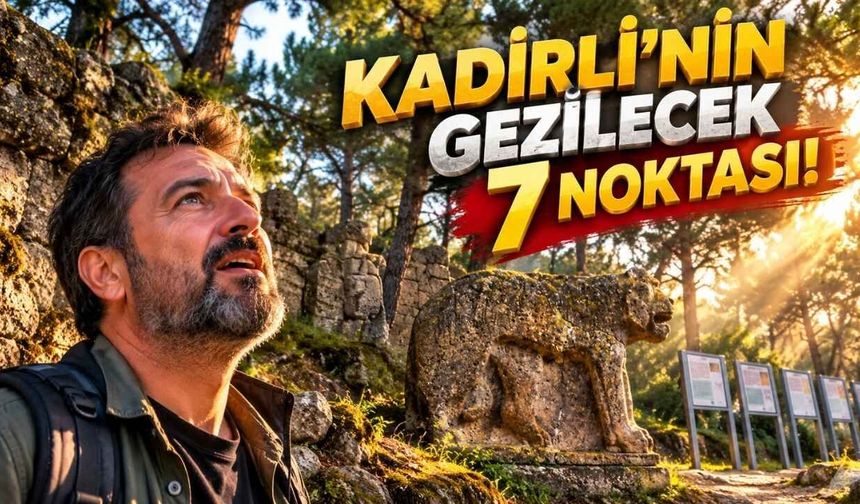 Kadirli'de Mutlaka Görmen Gereken 7 Harika Yer