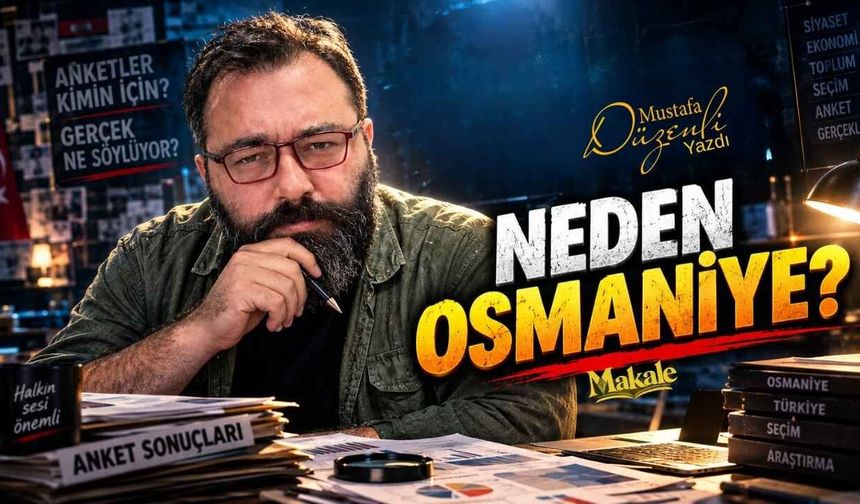 Konumuz Osmaniye, Aklımızla Dalga Geçmeyin!