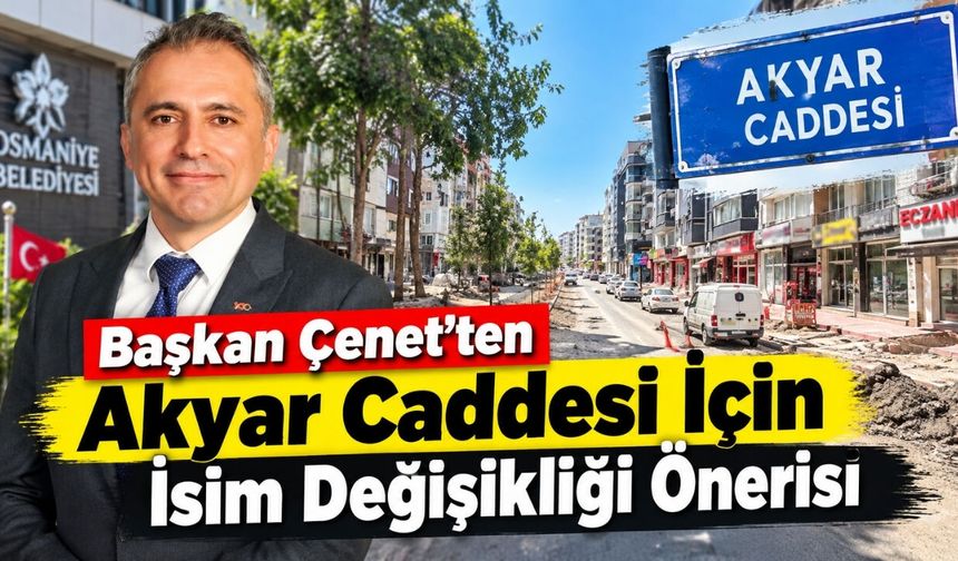 Osmaniye Akyar Caddesi Cumhurbaşkanı Erdoğan'ın İsmini mi Alacak?