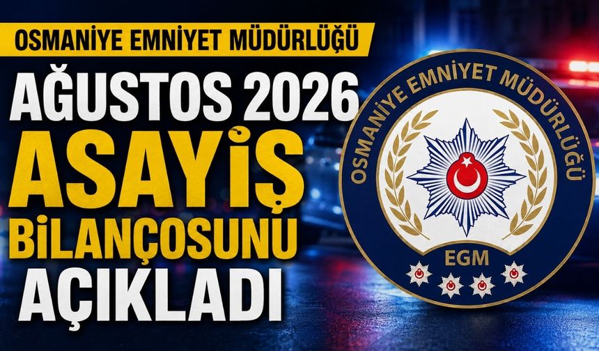 Osmaniye Emniyet Müdürlüğü Ağustos 2026 Asayiş Bilançosunu Açıkladı
