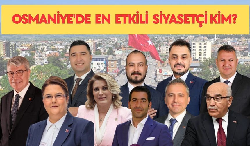 Osmaniye'de En Etkili Siyasetçi Kim?