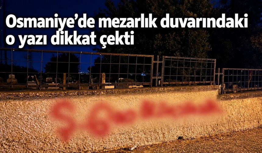 Osmaniye'de mezarlık duvarındaki o yazı dikkat çekti
