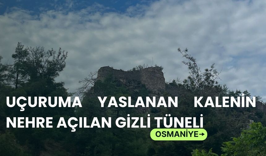 Osmaniye'de Uçuruma Yaslanan Kalenin Nehre Açılan Gizli Tüneli