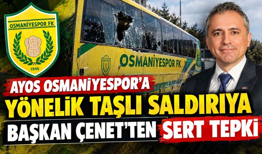 Ayos Osmaniyespor'a Yönelik Taşlı Saldırıya Başkan Çenet'ten Sert Tepki