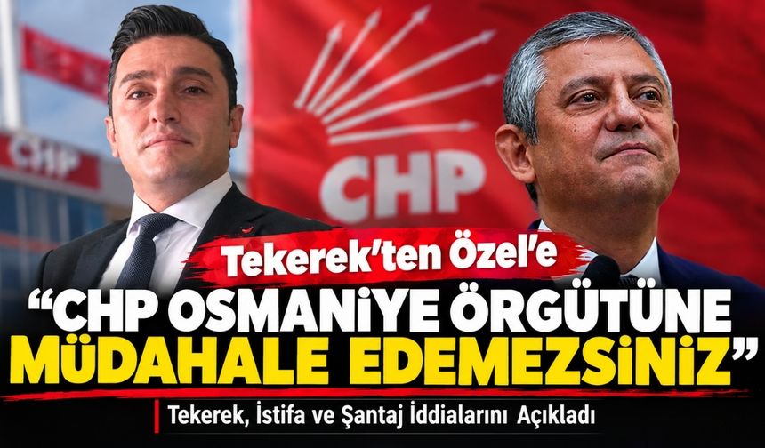 CHP Osmaniye İl Başkanı Tekerek'ten Özgür Özel'e Sert Tepki!