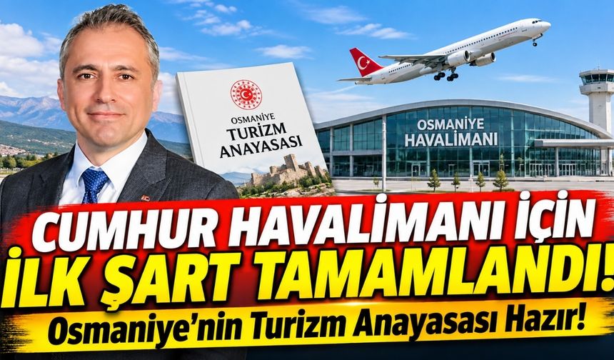 Cumhur Havalimanı İçin İlk Şart Tamamlandı! Osmaniye'nin Turizm Anayasası Hazır!