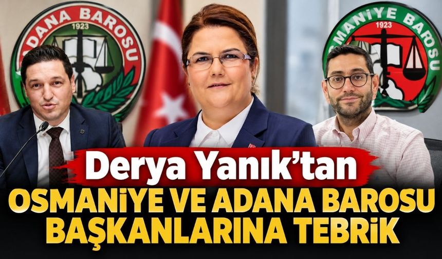 Derya Yanık'tan Osmaniye ve Adana Barosu Başkanlarına Tebrik