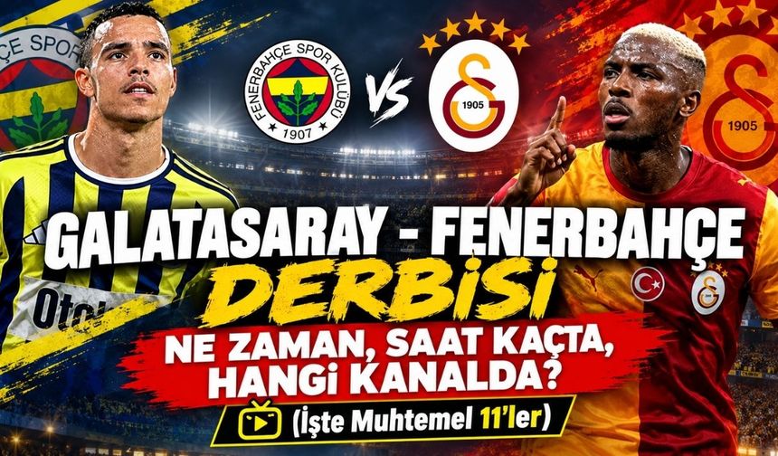 Galatasaray - Fenerbahçe Derbisi Ne Zaman, Saat Kaçta, Hangi Kanalda? (İşte Muhtemel 11'ler)