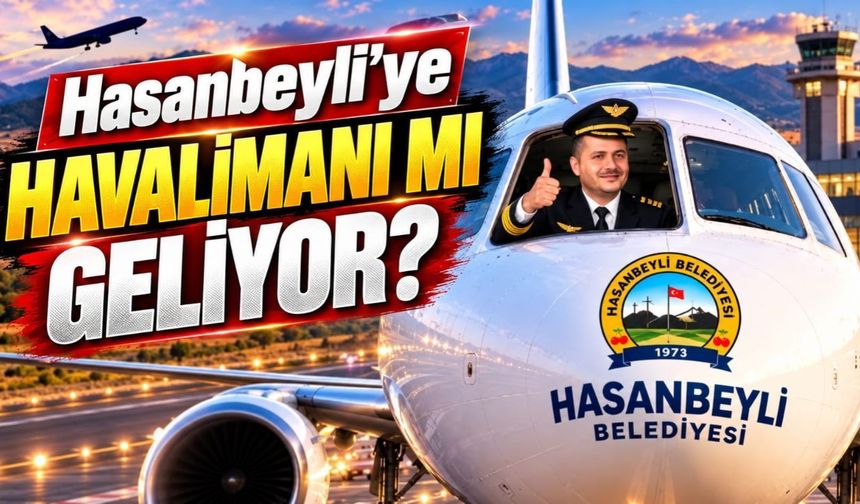 Hasanbeyli'ye Havalimanı mı Geliyor? Şevket Yumrutepe'den Çok Konuşulan Hamle