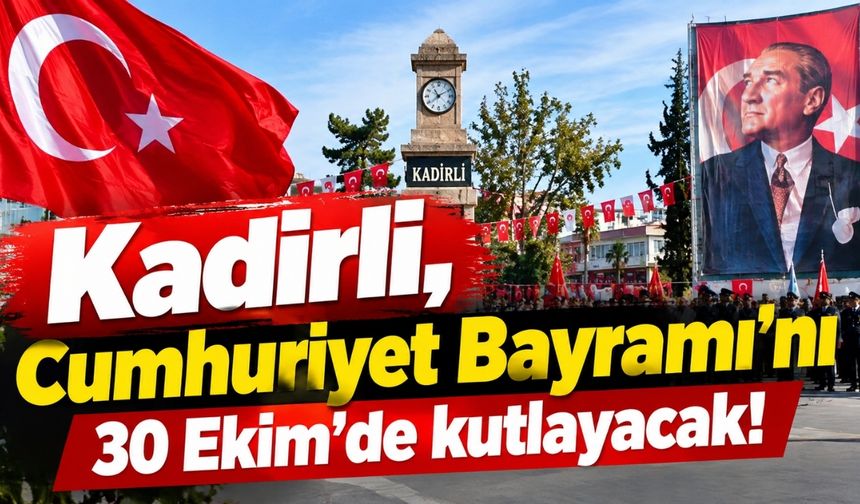 Kadirli, Cumhuriyet Bayramı'nı 30 Ekim'de kutlayacak!