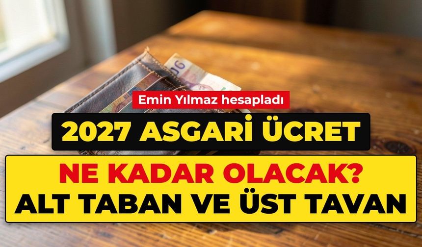 2027 asgari ücret ne kadar olacak? Asgari ücret zammı yüzde kaç olur? Emin Yılmaz senaryo senaryo hesapladı