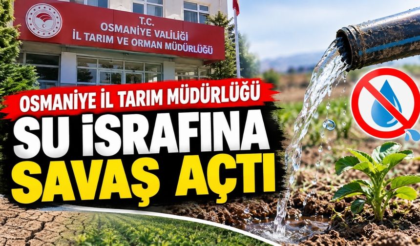 Osmaniye İl Tarım Müdürlüğü Su İsrafına Savaş Açtı