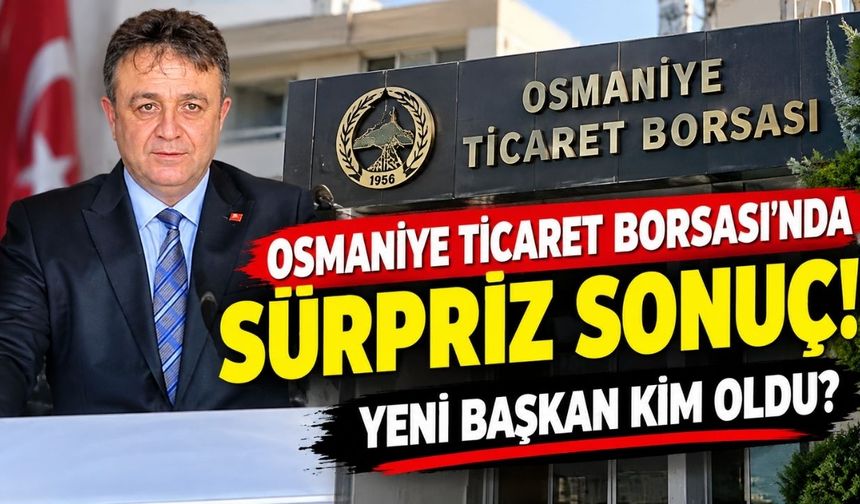 Osmaniye Ticaret Borsası'nda Sürpriz Sonuç! Yeni Başkan Kim Oldu?