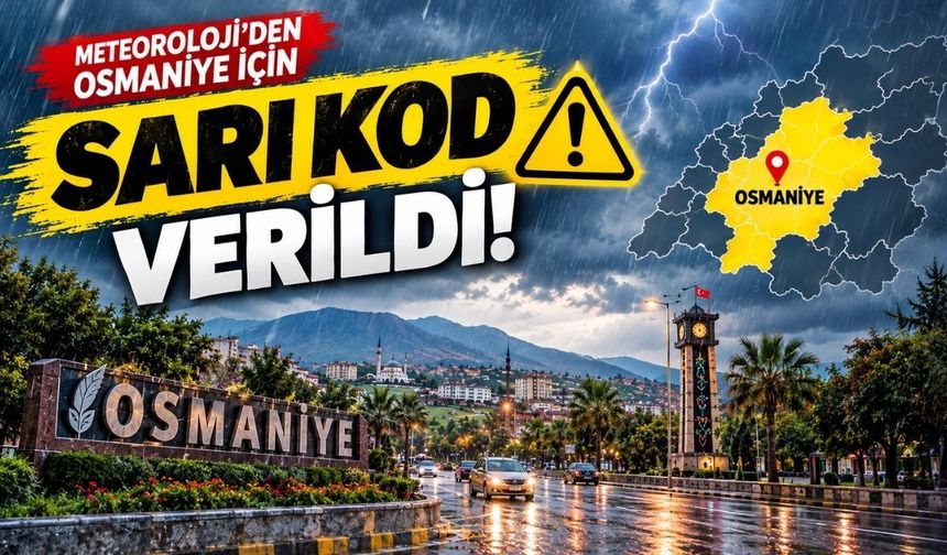 Osmaniye’ye Sarı Kodlu Uyarı! Sel, Su Baskını ve Fırtınaya Dikkat