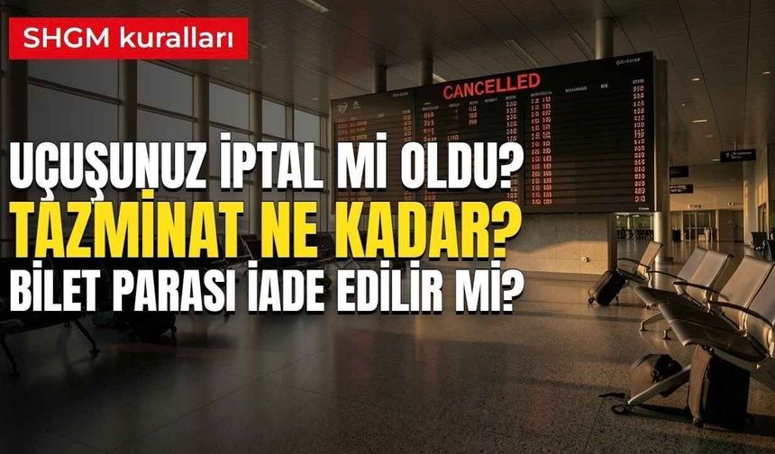 UÇUŞ İPTAL TAZMİNATI NE KADAR 2026? Uçuş iptal olursa ne yapılmalı, bilet parası iade edilir mi?