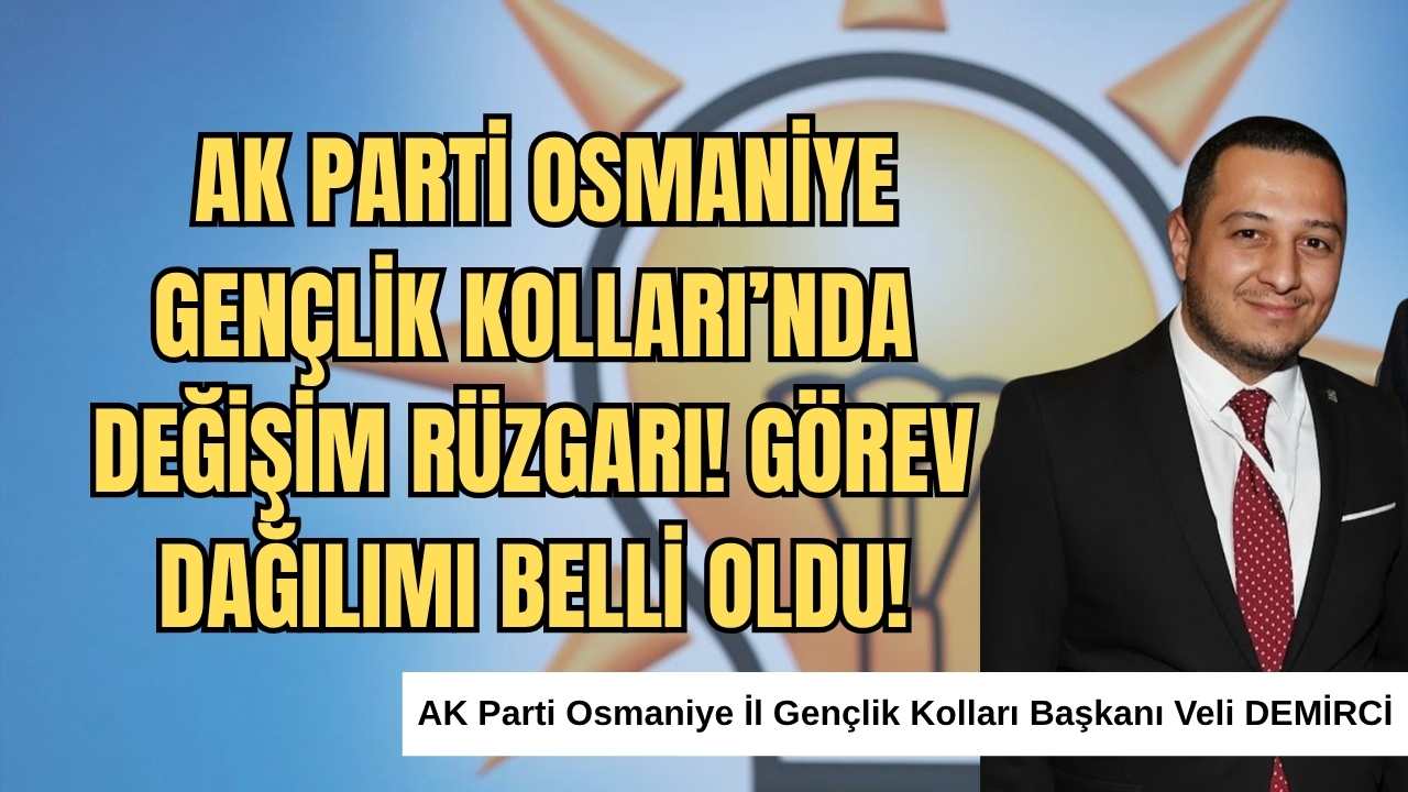 Ak Parti Osmaniye Gençlik Kolları’nda Değişim Rüzgarı Görev Dağılımı Belli Oldu