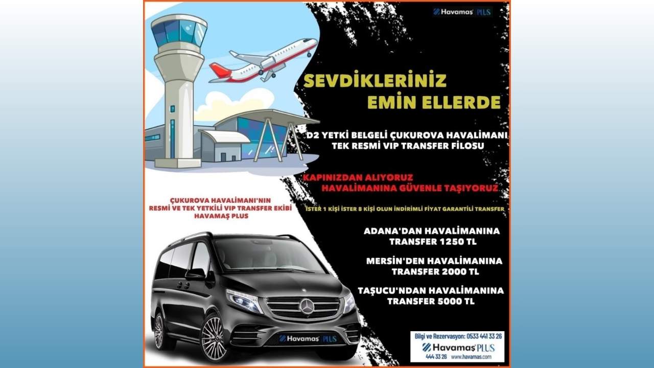Adana, Mersin, Osmaniye Ve Hatay’da Yoğun Ilgi Gören Vip Transfer! Havamaş Detayları Açıkladı (1)