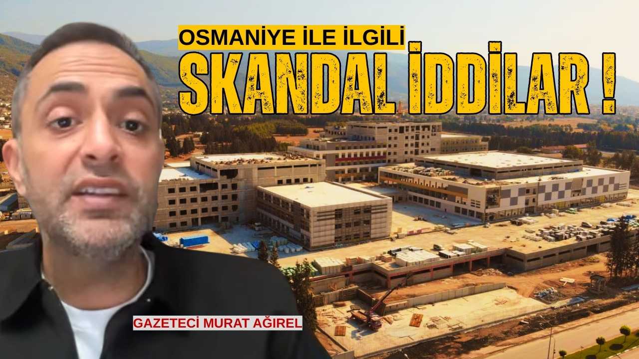 Gazeteci Murat Ağırel'den Osmaniye’ye Yönelik  Siyasi Torpille İdari Kadrolaşma İddiası!