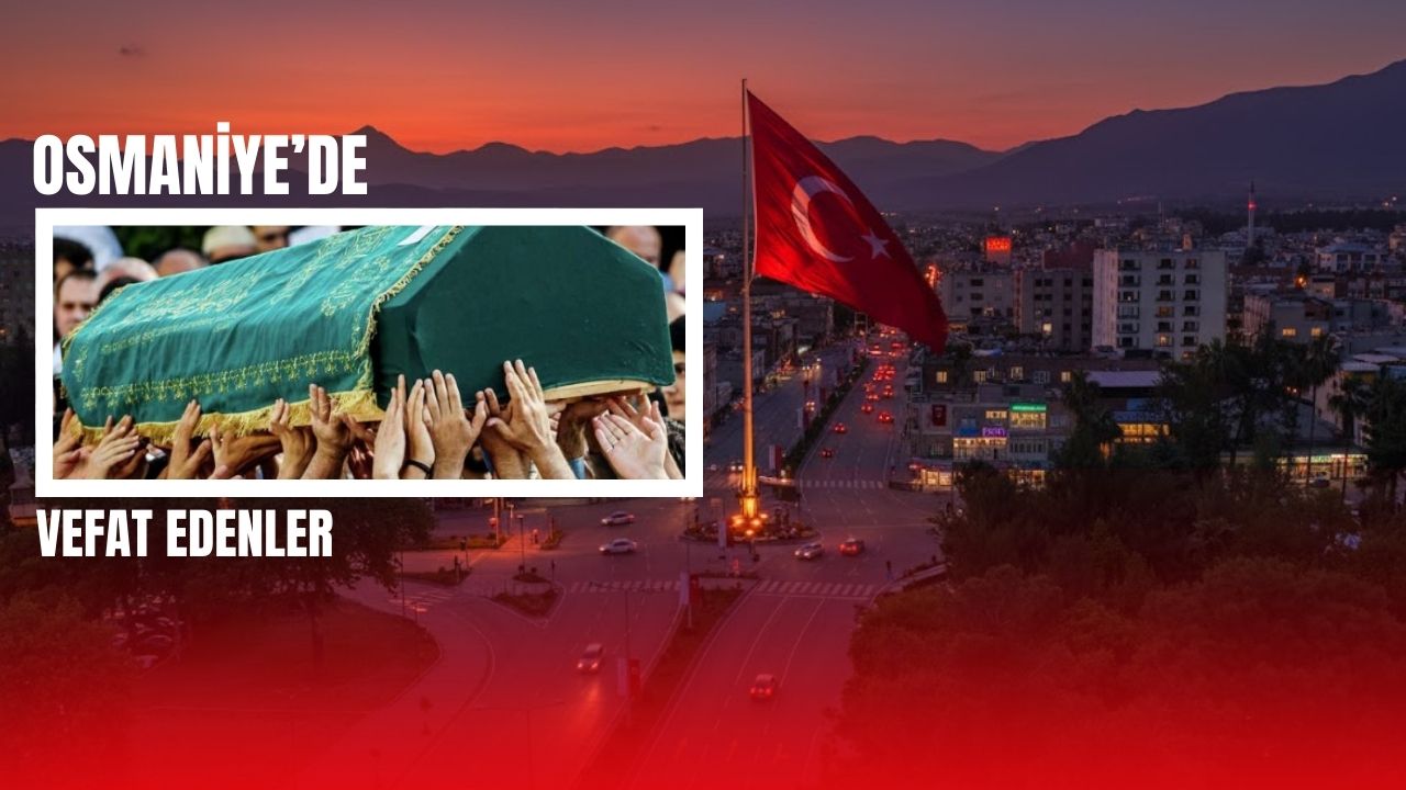 OSMANİYE'DE 19 OCAK 2026 PAZARTESİ GÜNÜ VEFAT EDENLER