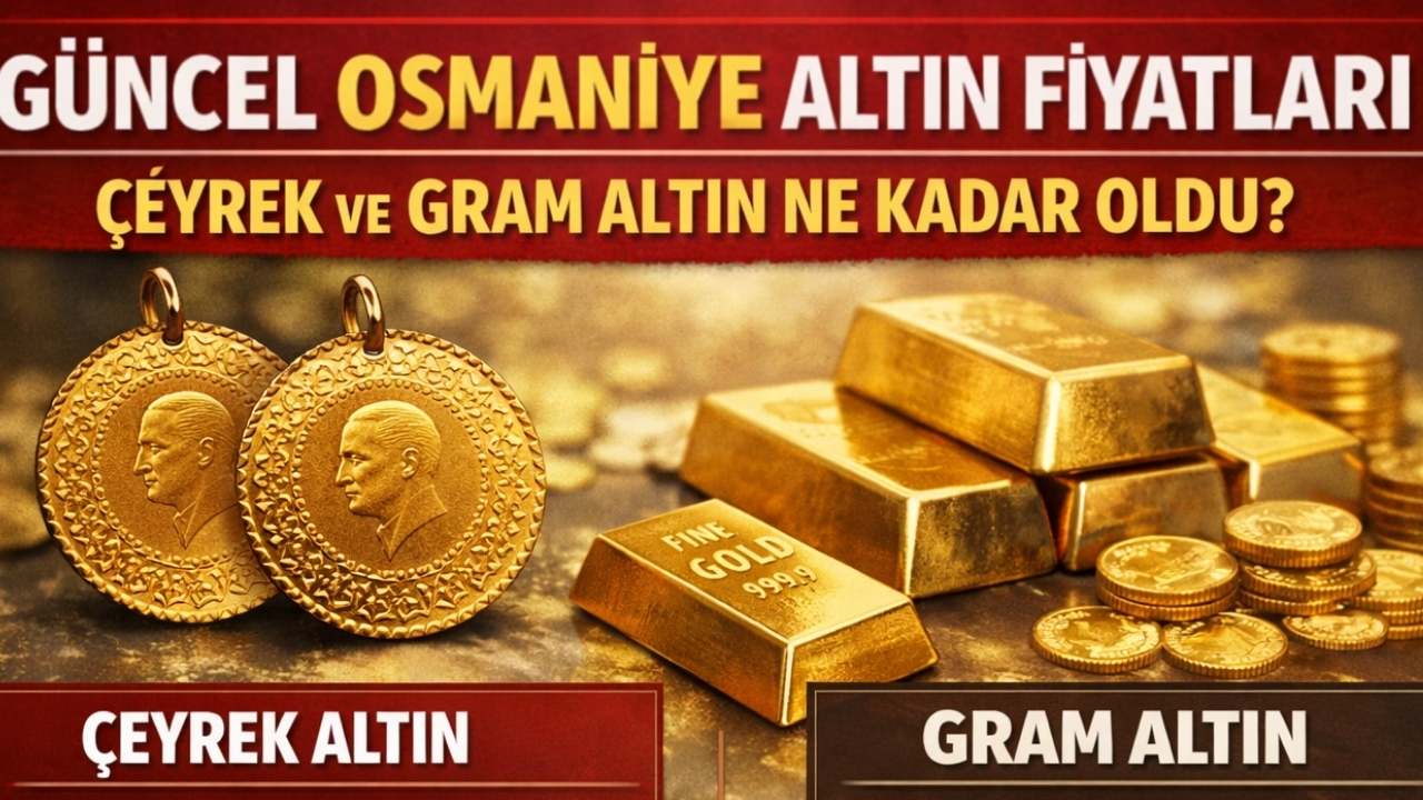 Osmaniye Altın Fiyatları Bugün Ne Kadar? Gram ve Çeyrek Altında Rekor Seviye