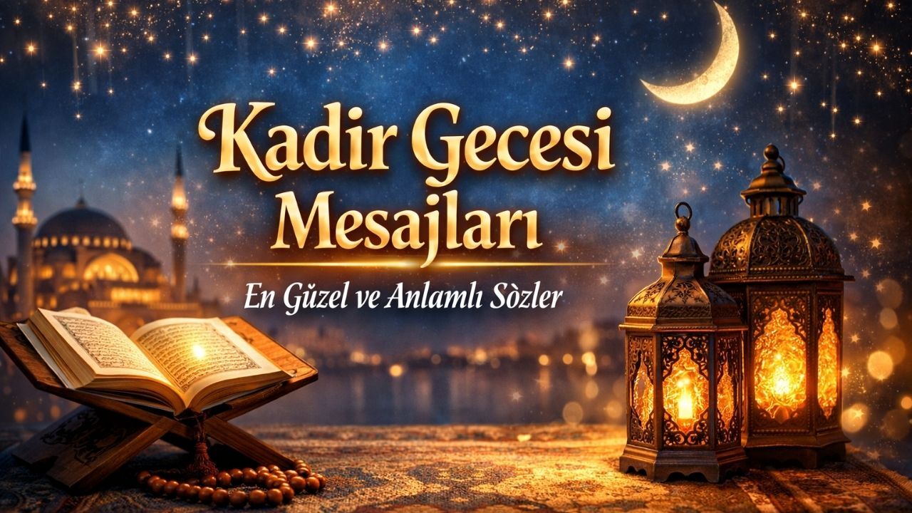 2026 Kadir Gecesi Mesajları: Sevgiliye, Eşe, Aileye En Güzel, Dualı ve Resimli Kandil Sözleri!