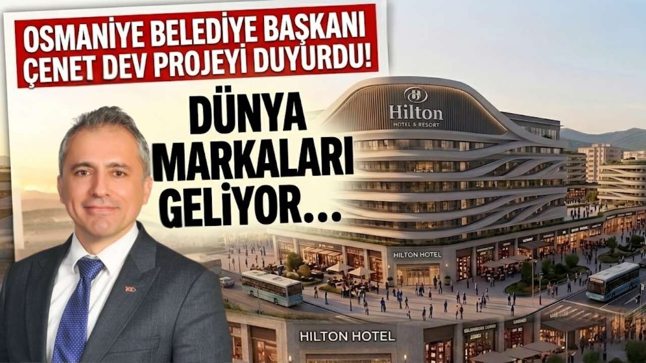 Osmaniye Belediye Başkanı Çenet Dev Projeyi Duyurdu! Dünya Markaları Geliyor...