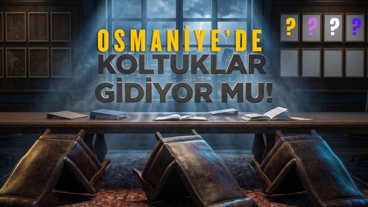 Osmaniye Yerel Siyasetinde Taşlar Yerinden mi Oynayacak?