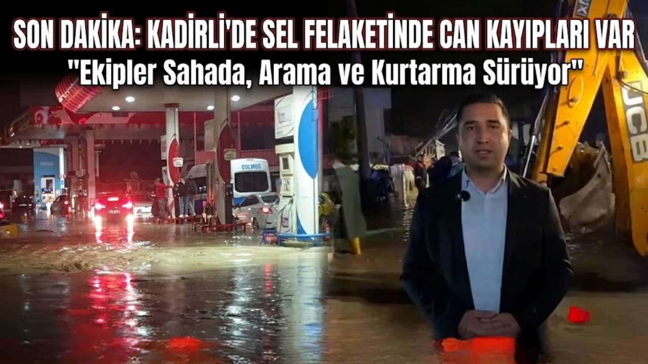 SON DAKİKA: Kadirli'de Sel Felaketinde Can Kayıpları Var