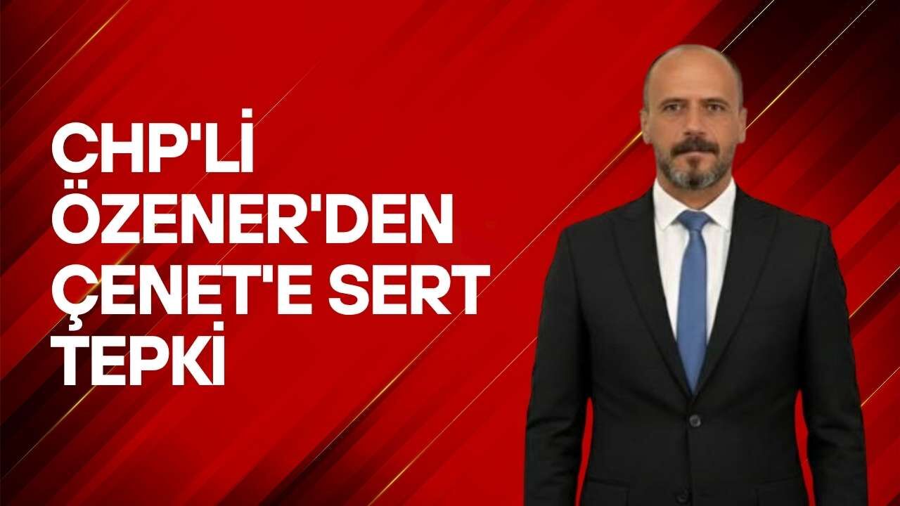 CHP'li Özener'den Çenet'e Sert Tepki