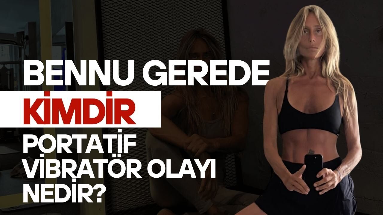 Bennu Gerede Kimdir? Portatif Vibratör Olayı Nedir?