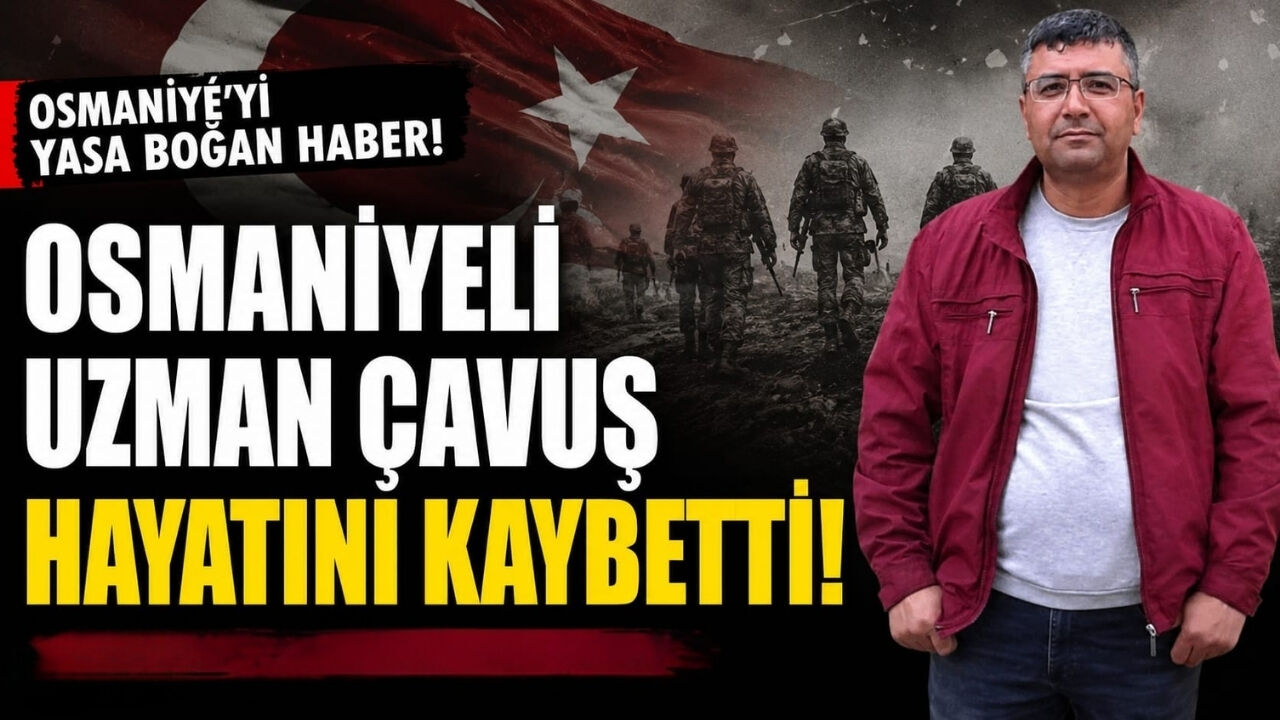 Osmaniyeli Uzman Çavuş Hayatını Kaybetti!