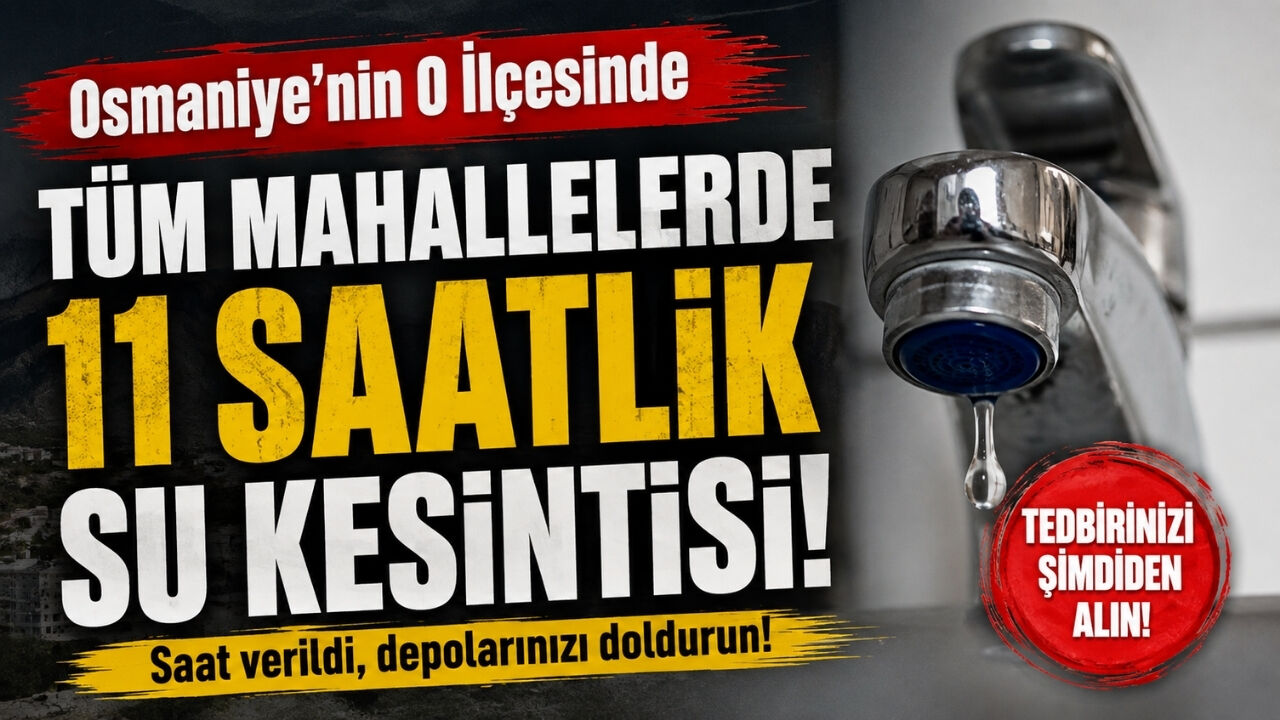 Osmaniye'nin O İlçesinde Tüm Mahallelerde 11 Saatlik Su Kesintisi!
