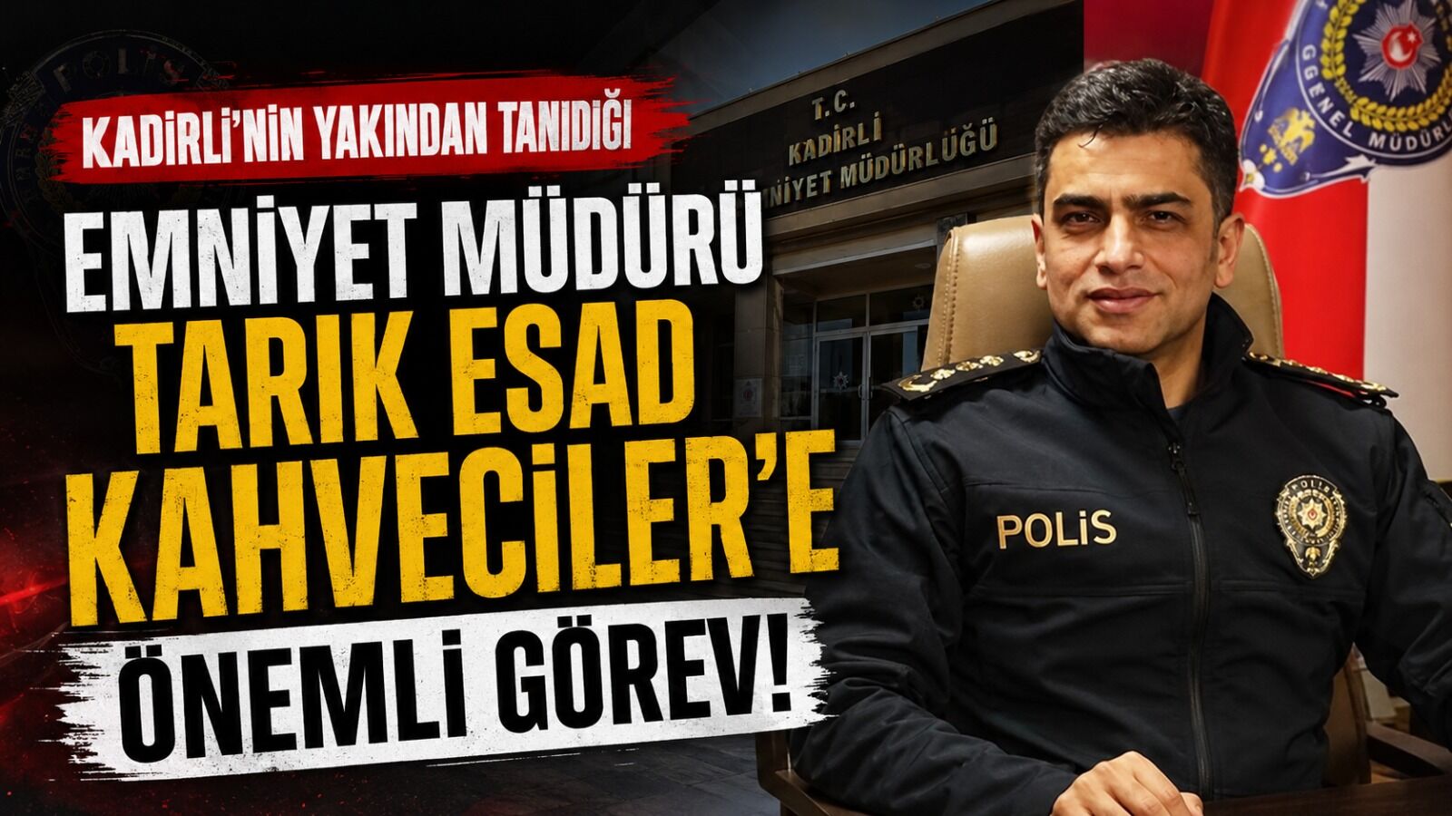 Kadirli’nin Yakından Tanıdığı Emniyet Müdürü Tarık Esad Kahveciler'e Önemli Görev!